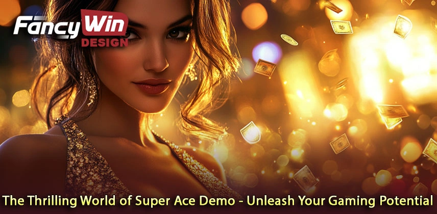 The Thrilling World of Super Ace Demo - Unleash Your Gaming Potential The Thrilling World of Super Ace Demo - Unleash Your Gaming Potential
